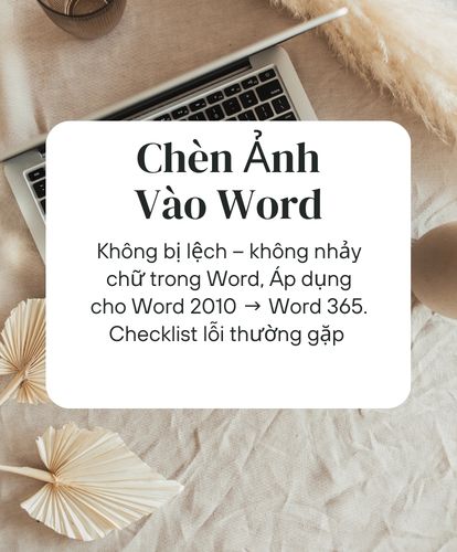 cách chèn hình ảnh vào Word, chèn ảnh vào Word, cách thêm ảnh vào Word, insert picture in Word, chèn ảnh trong Word, cách chèn ảnh vào Word 2010, cách chèn ảnh vào Word 2016, cách chèn ảnh vào Word 2019, cách chèn ảnh vào Word 365, cách chèn nhiều ảnh vào Word, cách chèn ảnh vào Word không bị nhảy chữ, cách chèn hình ảnh lên hình ảnh trong word, cách chèn ảnh vào Word vừa khung, cách chèn ảnh vào Word trên máy tính, cách chèn ảnh vào Word trên laptop, cách chèn ảnh vào Word online